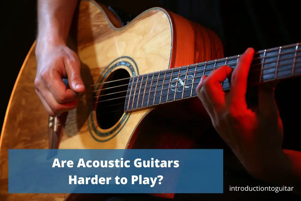 are-acoustic-guitars-harder-to-play