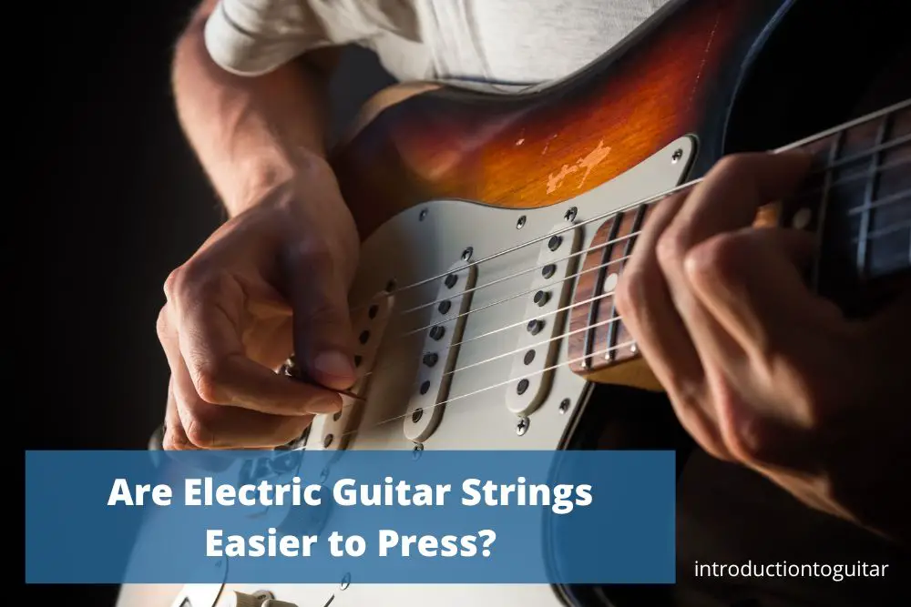 are-electric-guitar-strings-easier-to-press