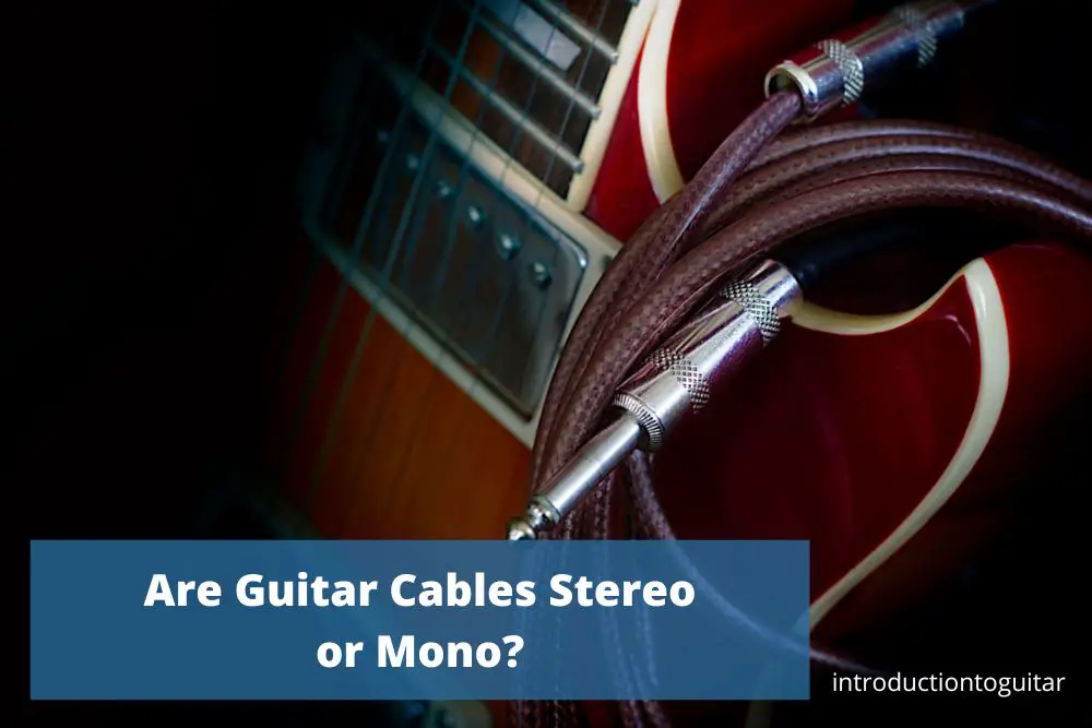 are-guitar-cables-mono-or-stereo