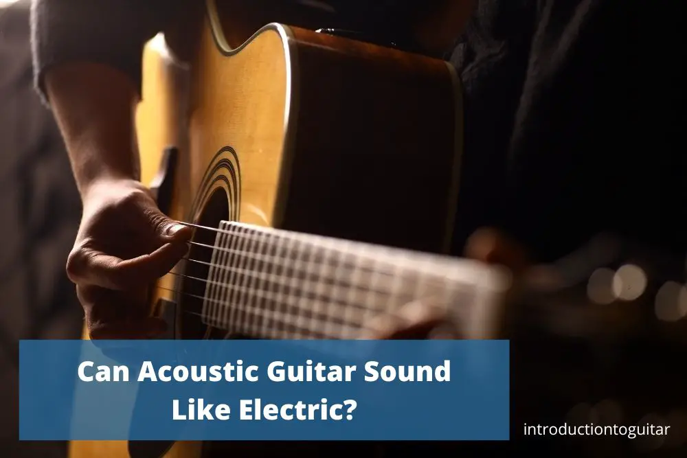 can-acoustic-guitar-sound-like-electric