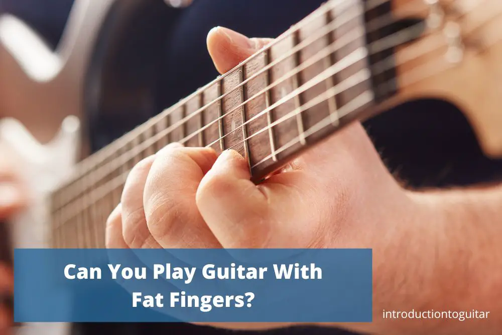 can-you-play-guitar-with-fat-fingers